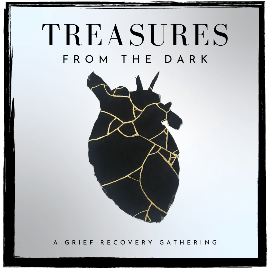 Treasures From the Dark - A Grief Recovery Gathering